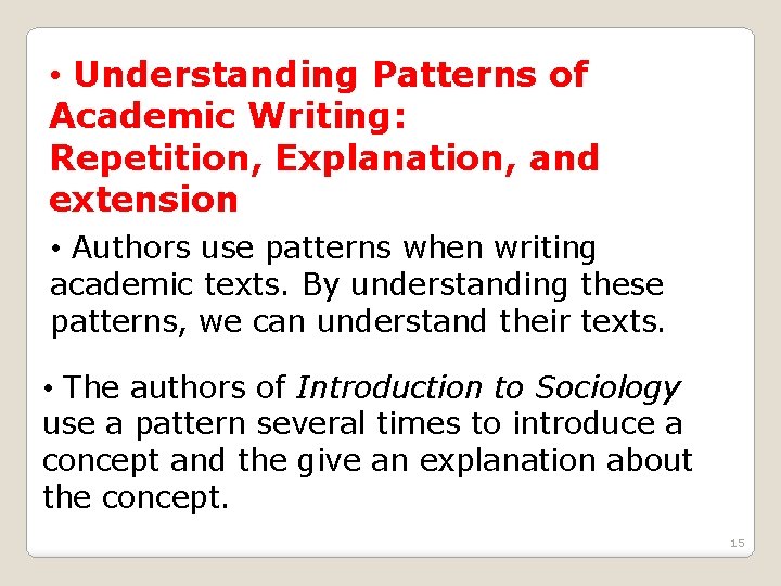  • Understanding Patterns of Academic Writing: Repetition, Explanation, and extension • Authors use