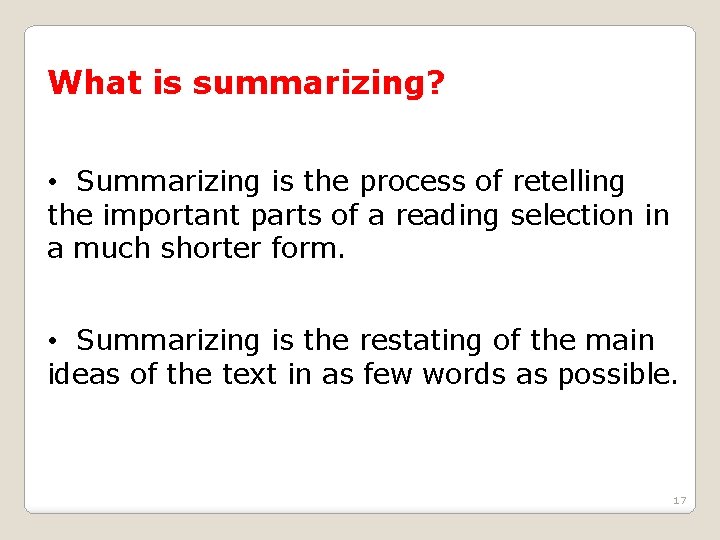 What is summarizing? • Summarizing is the process of retelling the important parts of