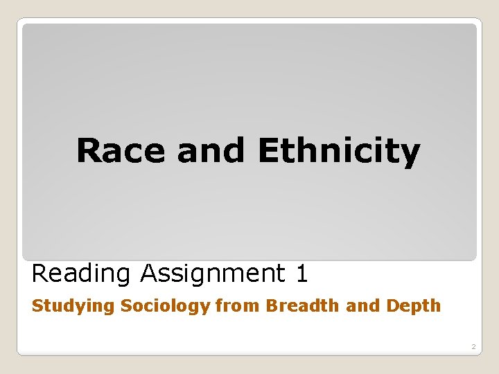 Race and Ethnicity Reading Assignment 1 Studying Sociology from Breadth and Depth 2 