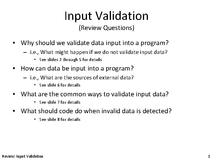 Input Validation (Review Questions) • Why should we validate data input into a program?