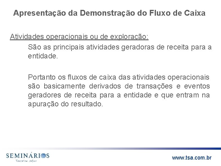 Apresentação da Demonstração do Fluxo de Caixa Atividades operacionais ou de exploração: São as