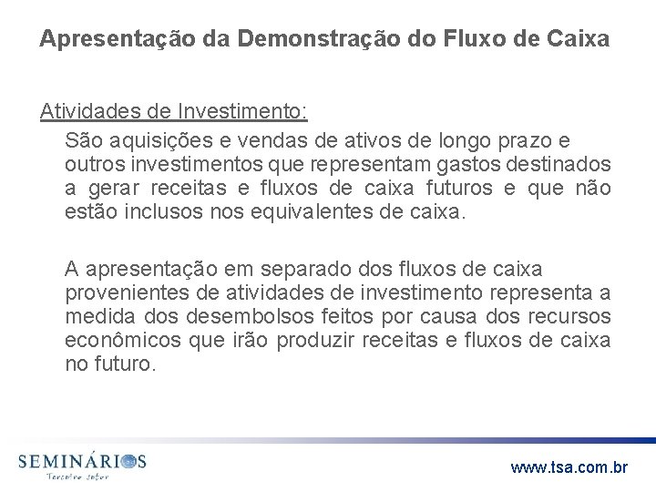 Apresentação da Demonstração do Fluxo de Caixa Atividades de Investimento: São aquisições e vendas