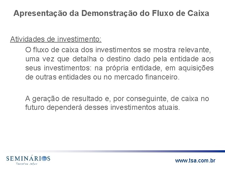 Apresentação da Demonstração do Fluxo de Caixa Atividades de investimento: O fluxo de caixa