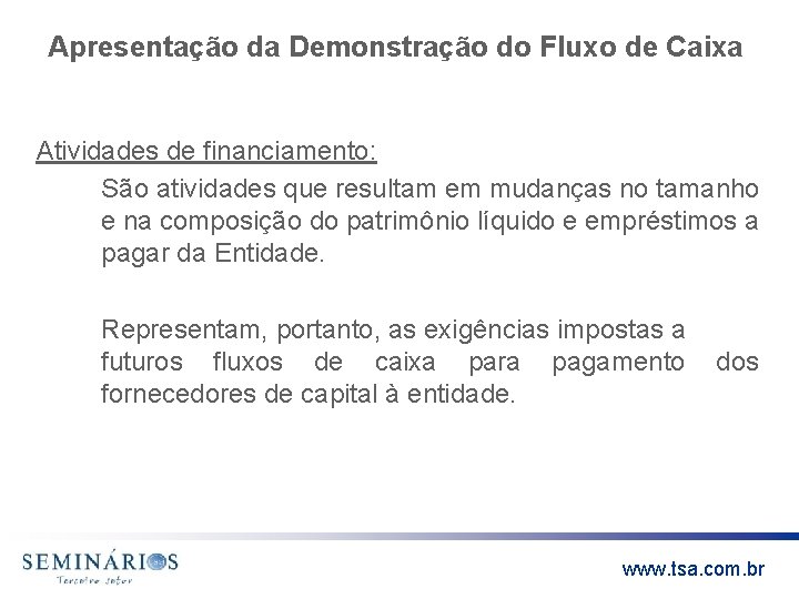 Apresentação da Demonstração do Fluxo de Caixa Atividades de financiamento: São atividades que resultam