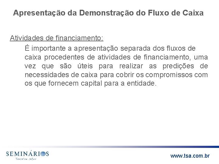 Apresentação da Demonstração do Fluxo de Caixa Atividades de financiamento: É importante a apresentação