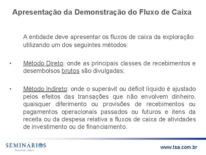 Apresentação da Demonstração do Fluxo de Caixa A entidade deve apresentar os fluxos de