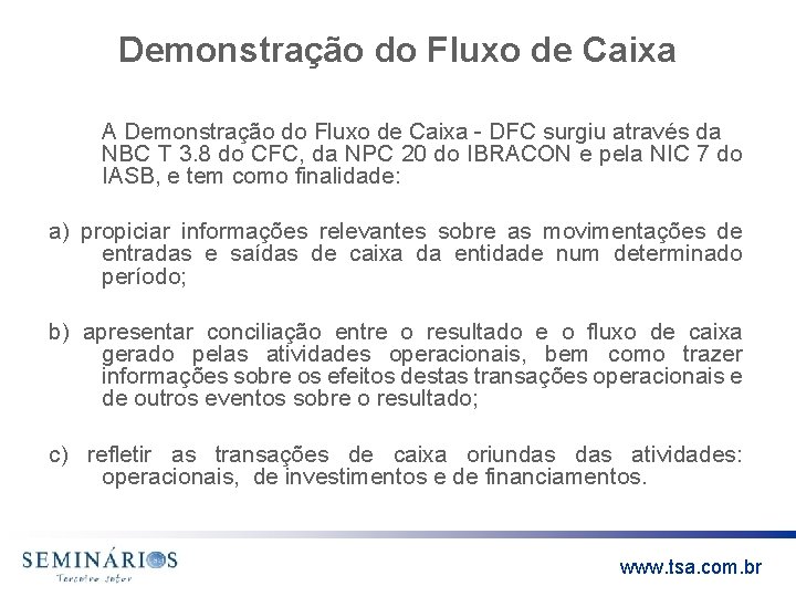 Demonstração do Fluxo de Caixa A Demonstração do Fluxo de Caixa - DFC surgiu