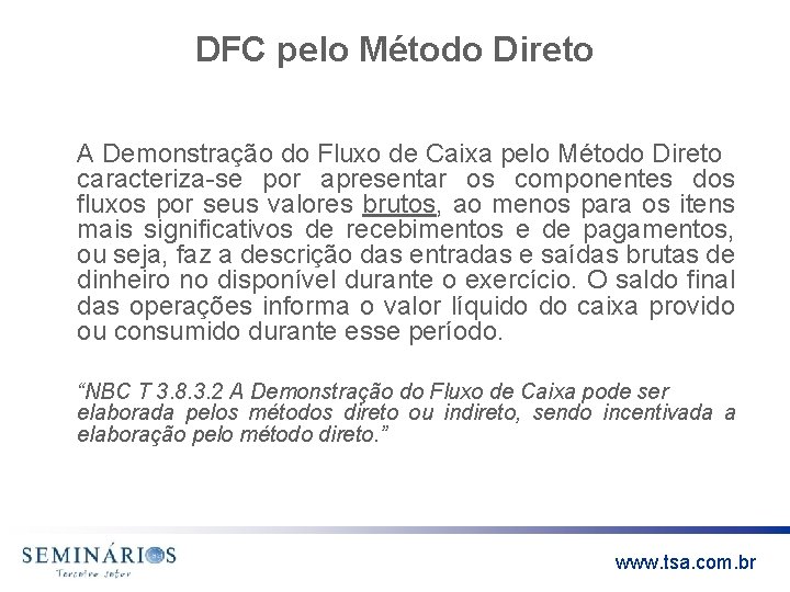 DFC pelo Método Direto A Demonstração do Fluxo de Caixa pelo Método Direto caracteriza-se