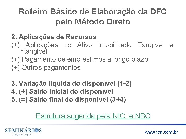 Roteiro Básico de Elaboração da DFC pelo Método Direto 2. Aplicações de Recursos (+)