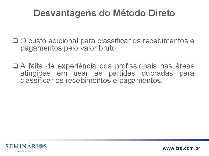 Desvantagens do Método Direto q O custo adicional para classificar os recebimentos e pagamentos