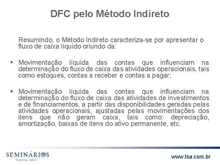 DFC pelo Método Indireto Resumindo, o Método Indireto caracteriza-se por apresentar o fluxo de
