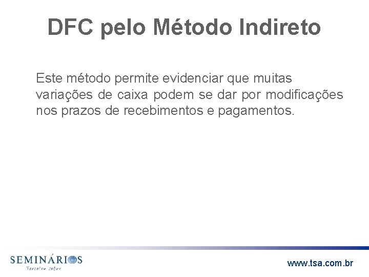 DFC pelo Método Indireto Este método permite evidenciar que muitas variações de caixa podem