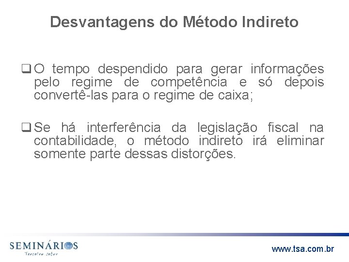 Desvantagens do Método Indireto q O tempo despendido para gerar informações pelo regime de
