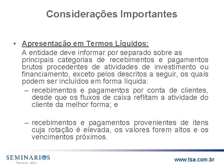 Considerações Importantes • Apresentação em Termos Líquidos: A entidade deve informar por separado sobre
