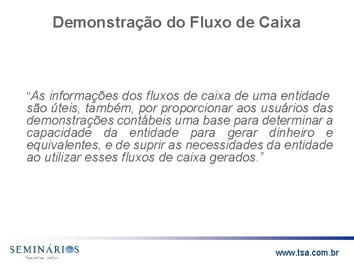 Demonstração do Fluxo de Caixa “As informações dos fluxos de caixa de uma entidade