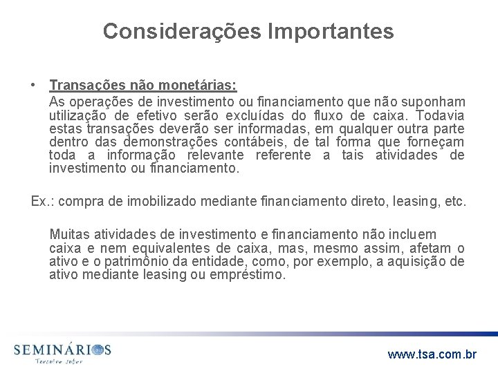 Considerações Importantes • Transações não monetárias: As operações de investimento ou financiamento que não