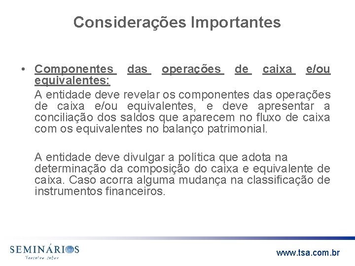 Considerações Importantes • Componentes das operações de caixa e/ou equivalentes: A entidade deve revelar