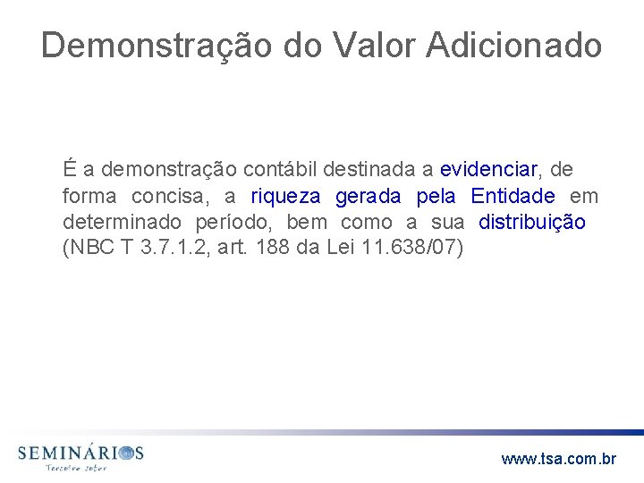 Demonstração do Valor Adicionado É a demonstração contábil destinada a evidenciar, de forma concisa,