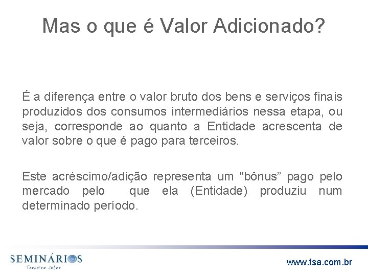 Mas o que é Valor Adicionado? É a diferença entre o valor bruto dos