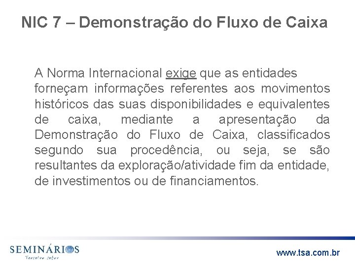 NIC 7 – Demonstração do Fluxo de Caixa A Norma Internacional exige que as