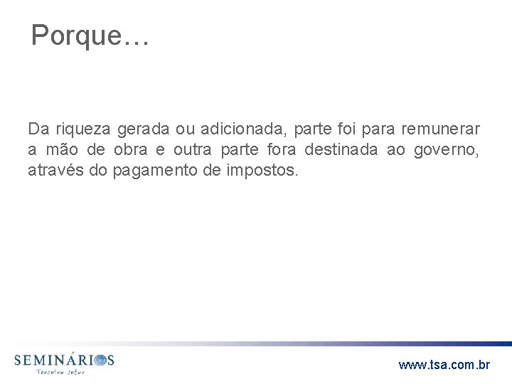 Porque… Da riqueza gerada ou adicionada, parte foi para remunerar a mão de obra