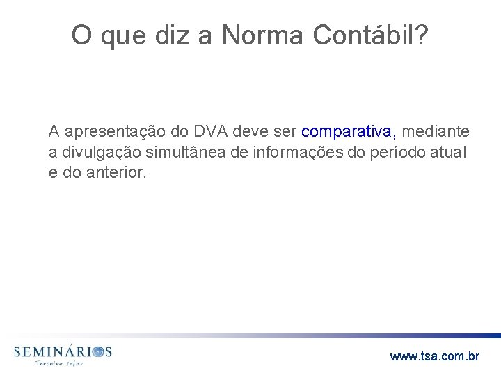 O que diz a Norma Contábil? A apresentação do DVA deve ser comparativa, mediante