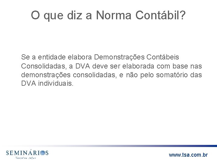 O que diz a Norma Contábil? Se a entidade elabora Demonstrações Contábeis Consolidadas, a