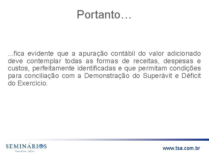 Portanto…. . . fica evidente que a apuração contábil do valor adicionado deve contemplar