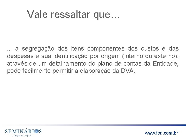 Vale ressaltar que…. . . a segregação dos itens componentes dos custos e das