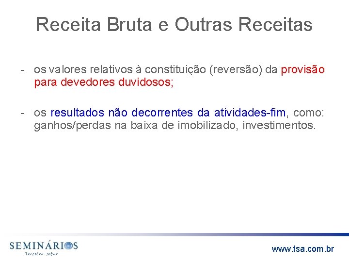 Receita Bruta e Outras Receitas - os valores relativos à constituição (reversão) da provisão