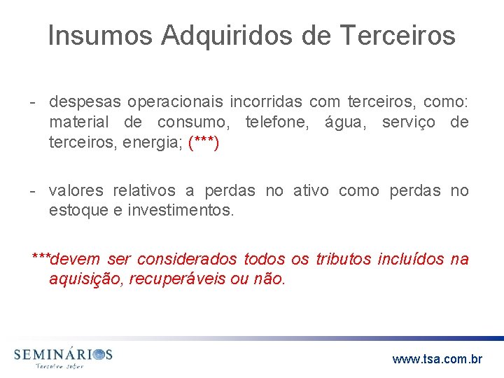 Insumos Adquiridos de Terceiros - despesas operacionais incorridas com terceiros, como: material de consumo,