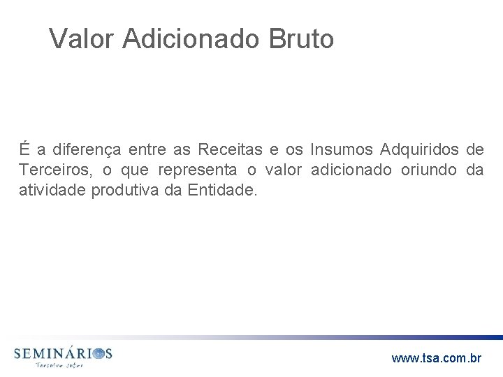 Valor Adicionado Bruto É a diferença entre as Receitas e os Insumos Adquiridos de