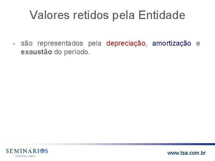Valores retidos pela Entidade - são representados pela depreciação, amortização e exaustão do período.