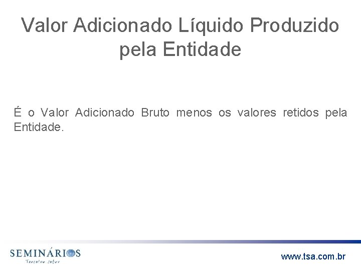 Valor Adicionado Líquido Produzido pela Entidade É o Valor Adicionado Bruto menos os valores