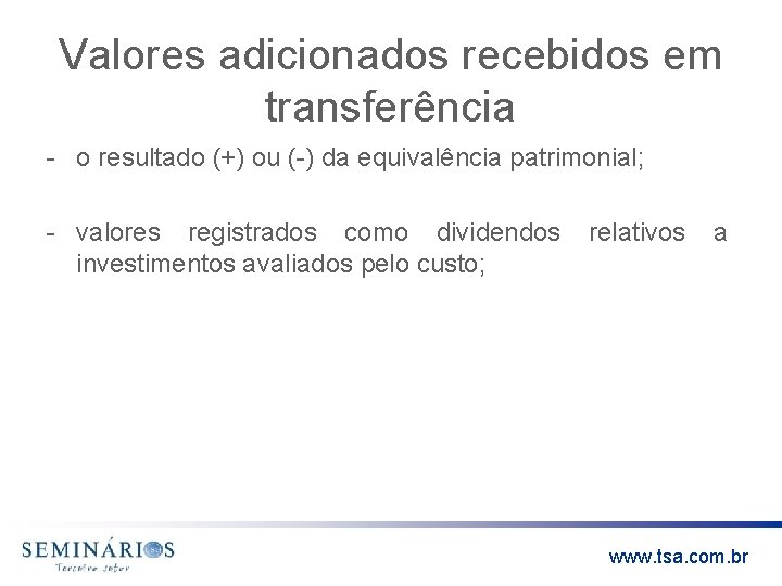Valores adicionados recebidos em transferência - o resultado (+) ou (-) da equivalência patrimonial;