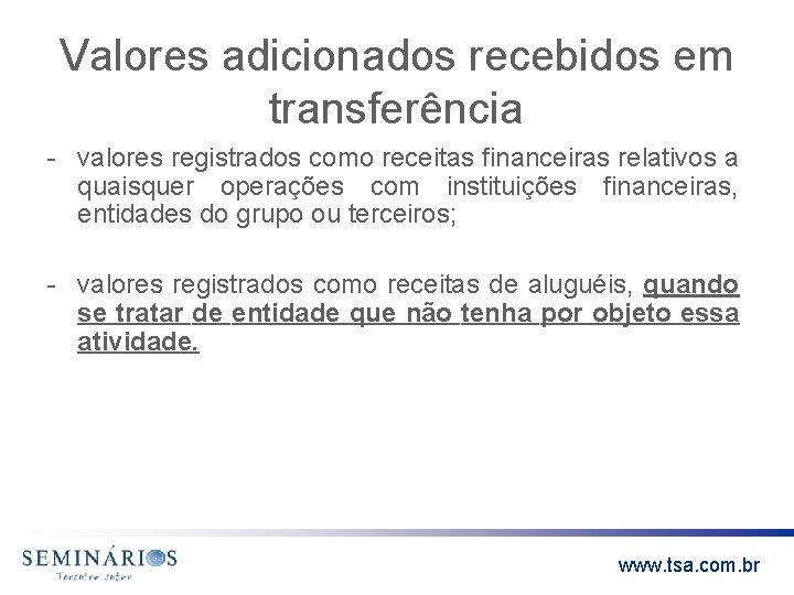 Valores adicionados recebidos em transferência - valores registrados como receitas financeiras relativos a quaisquer