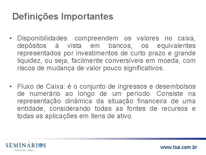 Definições Importantes • Disponibilidades: compreendem os valores no caixa, depósitos à vista em bancos,