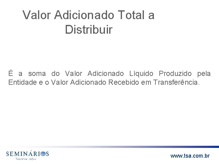 Valor Adicionado Total a Distribuir É a soma do Valor Adicionado Líquido Produzido pela
