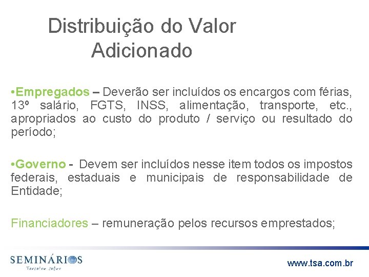Distribuição do Valor Adicionado • Empregados – Deverão ser incluídos os encargos com férias,