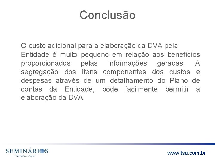 Conclusão O custo adicional para a elaboração da DVA pela Entidade é muito pequeno