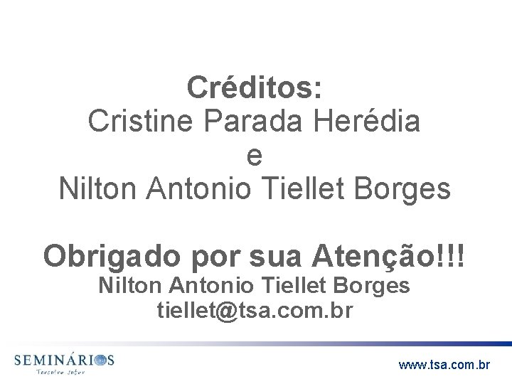 Créditos: Cristine Parada Herédia e Nilton Antonio Tiellet Borges Obrigado por sua Atenção!!! Nilton