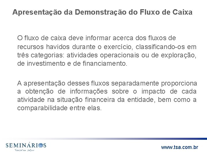 Apresentação da Demonstração do Fluxo de Caixa O fluxo de caixa deve informar acerca