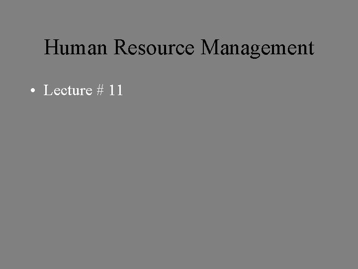 Human Resource Management • Lecture # 11 