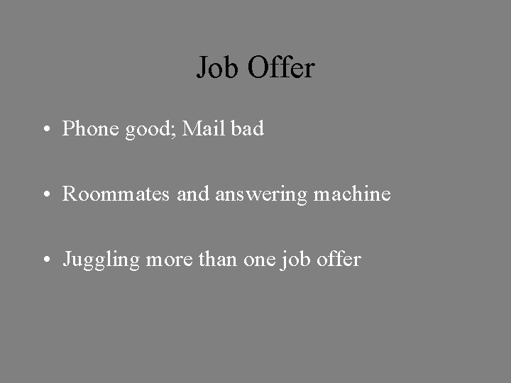 Job Offer • Phone good; Mail bad • Roommates and answering machine • Juggling