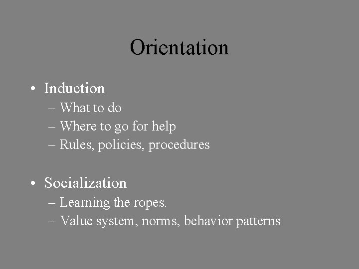 Orientation • Induction – What to do – Where to go for help –