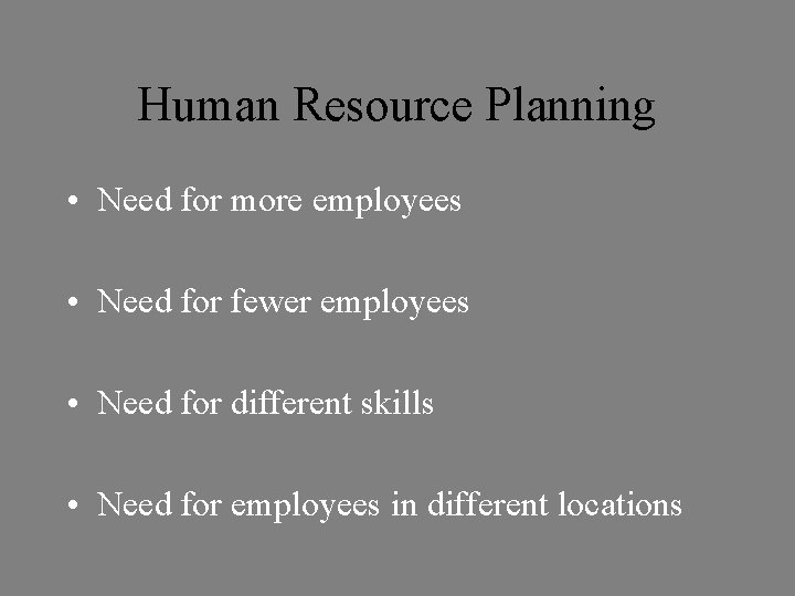 Human Resource Planning • Need for more employees • Need for fewer employees •