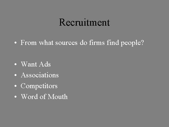 Recruitment • From what sources do firms find people? • • Want Ads Associations