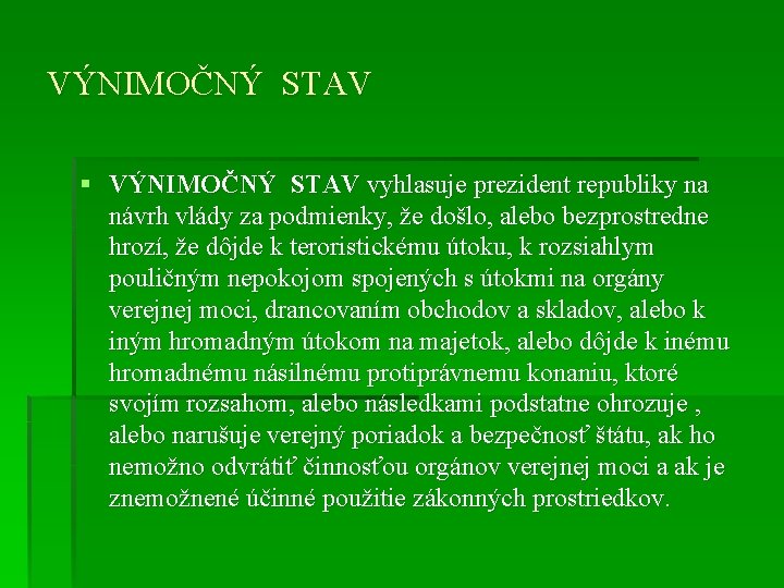 VÝNIMOČNÝ STAV § VÝNIMOČNÝ STAV vyhlasuje prezident republiky na návrh vlády za podmienky, že