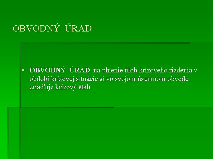 OBVODNÝ ÚRAD § OBVODNÝ ÚRAD na plnenie úloh krízového riadenia v období krízovej situácie