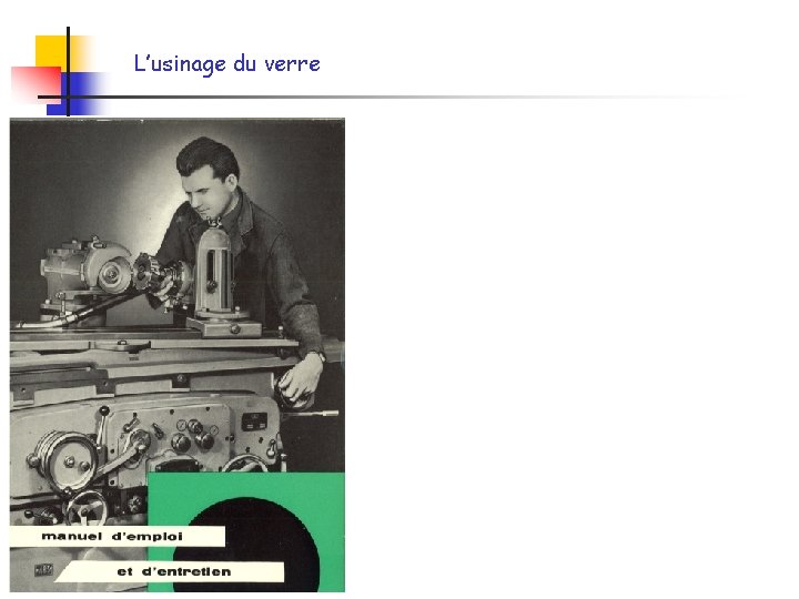 L’usinage du verre L’usinage du verre